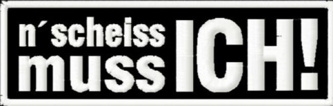bestickter Aufnäher " n' scheiss muss ICH"